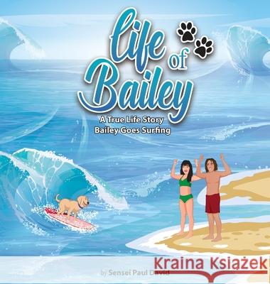 Life of Bailey - A True Life Story: Bailey Goes Surfing Sensei Paul David 9781778480232 Senseipublishing - książka