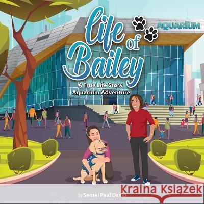 Life of Bailey: A True-Life Story: Aquarium Adventure David, Sensei Paul 9781778480911 Senseipublishing - książka