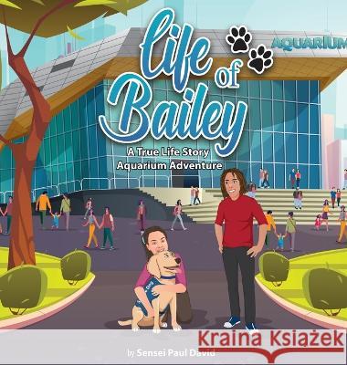 Life of Bailey: A True-Life Story: Aquarium Adventure David, Sensei Paul 9781778480928 Senseipublishing - książka