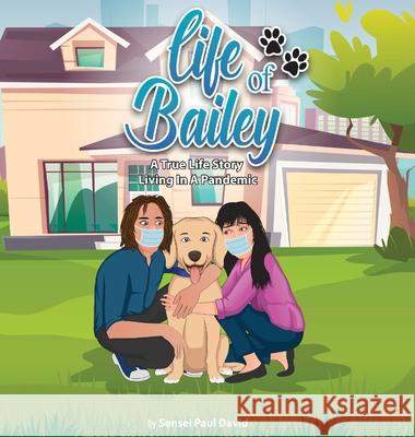 Life of Bailey: A True Life-Story: Living In A Pandemic Sensei Paul David 9781990106774 Senseipublishing - książka