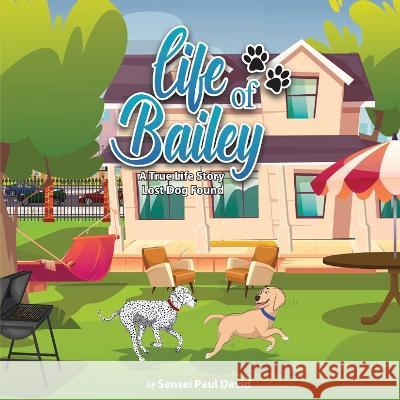 Life of Bailey A True Life Story: Lost Dog Found Sensei Paul David   9781778480768 Www.Senseipublishing.com - książka