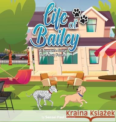 Life of Bailey: A True-Life Story: Lost Dog Found David, Sensei Paul 9781778480782 Senseipublishing - książka