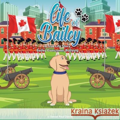 Life of Bailey: Bailey Overcomes Bullying Sensei Paul David 9781990106590 Senseipublishing - książka