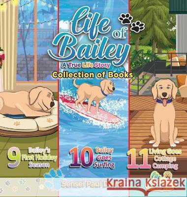 Life of Bailey: Collections Series of Books 9, 10, & 11 Sensei Paul David   9781778480676 Senseipublishing - książka