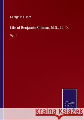 Life of Benjamin Silliman, M.D., LL. D.: Vol. I George P. Fisher 9783752553802 Salzwasser-Verlag - książka