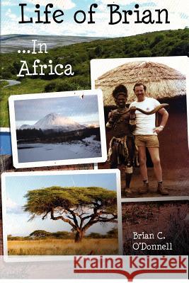 Life of Brian... in Africa MR Brian C. O'Donnell Frank Sweeney 9781477537664 Createspace - książka