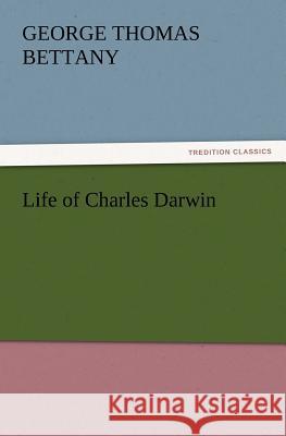 Life of Charles Darwin G T (George Thomas) Bettany 9783847219118 Tredition Classics - książka