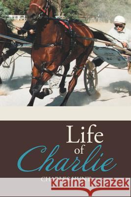 Life of Charlie Charles Hunt 9781482895568 Authorsolutions (Partridge Singapore) - książka