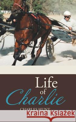 Life of Charlie Charles Hunt 9781482895582 Authorsolutions (Partridge Singapore) - książka