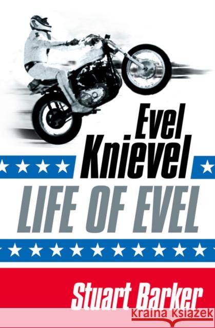 Life of Evel: Evel Knievel Stuart Barker 9780007184590 HarperCollins Publishers - książka