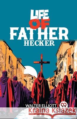 Life of Father Hecker Walter Elliott 9789363059283 Double 9 Books - książka