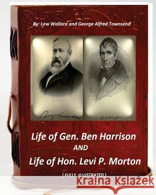 Life of Gen. Ben Harrison and Life of Hon. Levi P. Morton ( FULLY ILLUSTRATED) Townsend, George Alfred 9781532797842 Createspace Independent Publishing Platform - książka