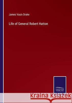 Life of General Robert Hatton James Vaulx Drake 9783752572766 Salzwasser-Verlag - książka