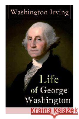 Life of George Washington (Illustrated): Biography of the First President of the United States, Commander-in-Chief during the Revolutionary War, and O Washington Irving 9788027331611 E-Artnow - książka
