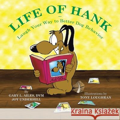 Life of Hank - Laugh Your Way to Better Dog Behavior Gary L. Aile Joy Underhill Tony Loughran 9781665509060 Authorhouse - książka