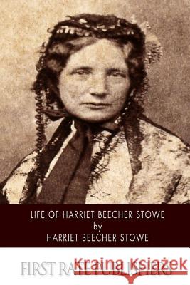 Life of Harriet Beecher Stowe Harriet Beecher Stowe 9781502841797 Createspace - książka