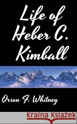 Life of Heber C. Kimball Orson F. Whitney 9781494232054 Createspace - książka