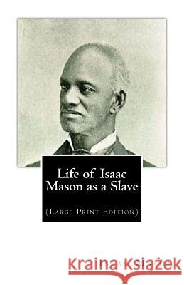 Life of Isaac Mason as a Slave: (Large Print Edition) Mason, Isaac 9781515366515 Createspace - książka