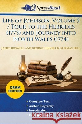 Life of Johnson, Volume 5 / Tour to the Hebrides (1773) and Journey Into North Wales (1774) (Cram Edition) James Boswell George Birkbeck Norman Hill 9781026111864 Xpresspress - książka