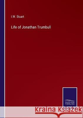 Life of Jonathan Trumbull I W Stuart 9783375129361 Salzwasser-Verlag - książka