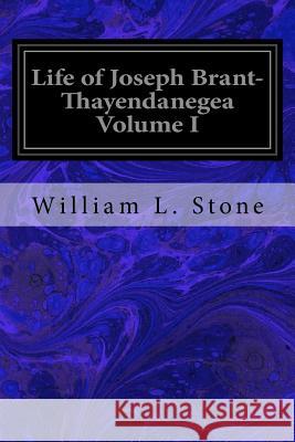 Life of Joseph Brant- Thayendanegea Volume I William L. Stone 9781535356459 Createspace Independent Publishing Platform - książka