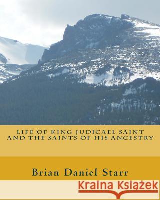 Life of King Judicael Saint and The Saints of His Ancestry Starr, Brian Daniel 9781495334634 Createspace - książka