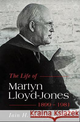 Life of Martyn Lloyd-Jones, 1899-1981 Iain H Murray 9781848711808  - książka