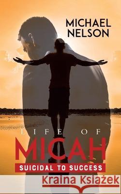 Life of Micah: Suicidal to Success Michael Nelson, Owen Salter 9780228884118 Tellwell Talent - książka