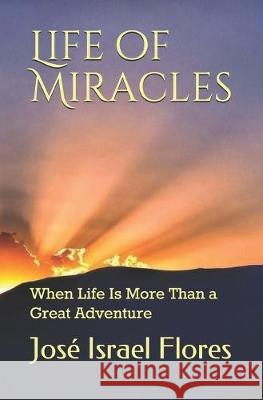 Life of Miracles: When Life Is More Than a Great Adventure Martiniano Colina Martin Balarez Jose Israel Flores 9781691251445 Independently Published - książka
