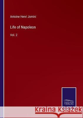 Life of Napoleon: Vol. 2 Antoine Henri Jomini 9783752592467 Salzwasser-Verlag - książka