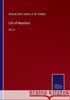 Life of Napoleon: Vol. 4 H W Halleck, Antoine Henri Jomini 9783752592481 Salzwasser-Verlag - książka