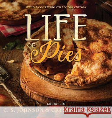 Life of Pies: Special Cookbook Collector Edition: The Official Cookbook: A C S Johnson Crystal McGough  9781948464994 C. S. Johnson - książka