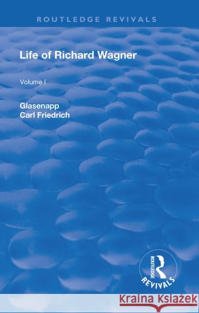 Life of Richard Wagner:: The Art Work of the Future Glasenapp, Carl Friedrich 9781138551060 Routledge - książka