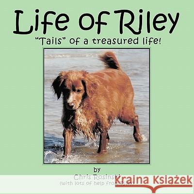 Life of Riley: Tails of a Treasured Life! Rosinski, Chris 9781449097103 Authorhouse - książka