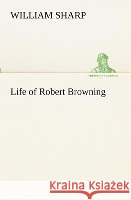 Life of Robert Browning William Sharp 9783849172756 Tredition Gmbh - książka