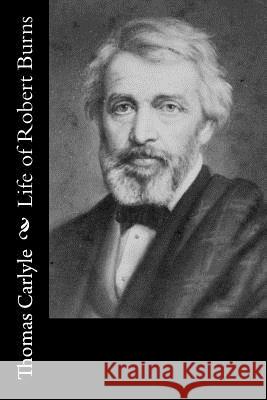 Life of Robert Burns Thomas Carlyle 9781515046790 Createspace - książka