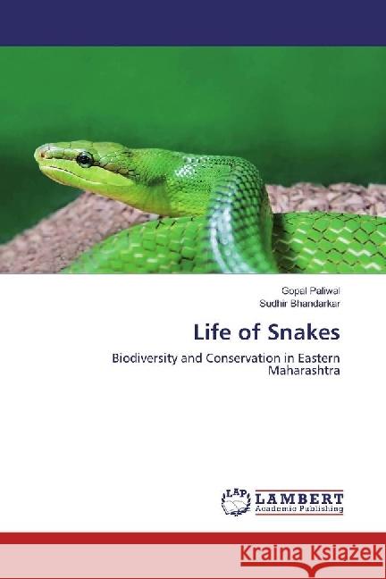 Life of Snakes : Biodiversity and Conservation in Eastern Maharashtra Paliwal, Gopal; Bhandarkar, Sudhir 9786134935340 LAP Lambert Academic Publishing - książka