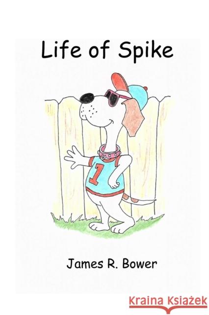 Life of Spike James R. Bower 9781733759038 Average Dog Publishing - książka