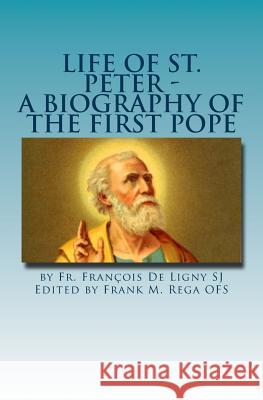 Life of St. Peter: A Biography of the First Pope Fr Francois D Frank Rega 9781517167356 Createspace - książka