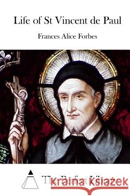 Life of St Vincent de Paul Frances Alice Forbes The Perfect Library 9781512029673 Createspace - książka