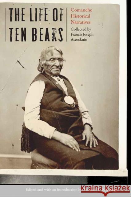 Life of Ten Bears: Comanche Historical Narratives Thomas W. Kavanagh 9780803285507 University of Nebraska Press - książka