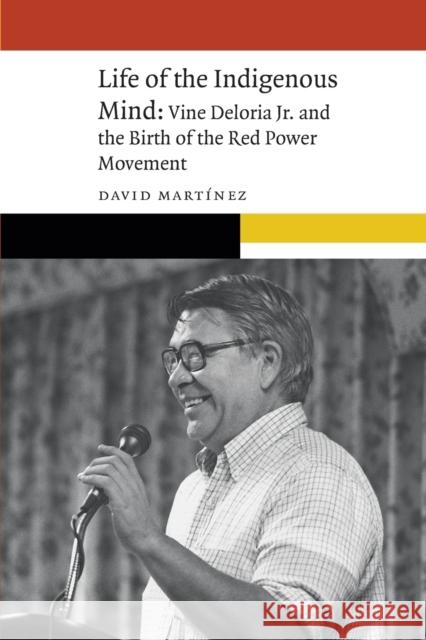 Life of the Indigenous Mind: Vine Deloria Jr. and the Birth of the Red Power Movement Mart 9781496232618 University of Nebraska Press - książka