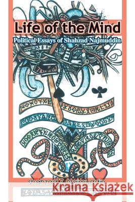 Life of the Mind: Political Essays of Shahzad Najmuddin Najmuddin, Shahzad Z. 9780595351152 iUniverse - książka