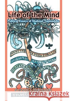 Life of the Mind: Political Essays of Shahzad Najmuddin Najmuddin, Shahzad Z. 9780595672004 iUniverse - książka