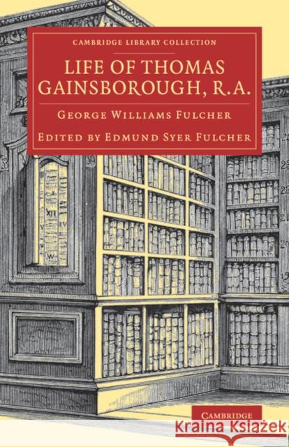 Life of Thomas Gainsborough, R.A. George Williams Fulcher Edmund Syer Fulcher 9781108079051 Cambridge University Press - książka