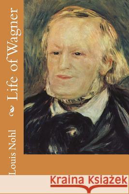Life of Wagner Louis Nohl 9781515152880 Createspace - książka