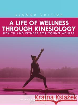 Life of Wellness through Kinesiology: Health and Fitness for Young Adults Daniel J. Burt 9781793543387 Cognella Academic Publishing - książka