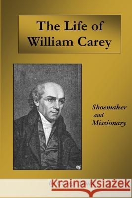 Life of William Carey: Shoemaker and Missionary George Smith 9781536976120 Createspace Independent Publishing Platform - książka