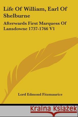 Life Of William, Earl Of Shelburne: Afterwards First Marquess Of Lansdowne 1737-1766 V1 Lord Edmond Fitzmaurice 9781428633780  - książka