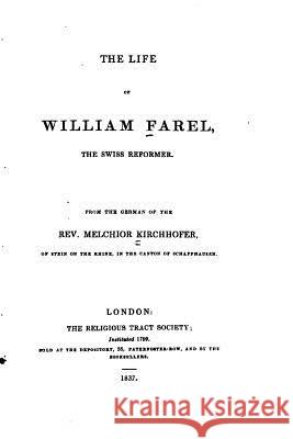 Life of William Farel, The Swiss Reformer Kirchhofer, Melchior 9781519629890 Createspace Independent Publishing Platform - książka